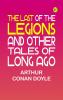 The Last of the Legions and Other Tales of Long Ago