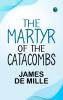 THE MARTYR OF THE CATACOMBS