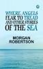 Where Angels Fear to Tread and Other Stories of the Sea