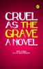Cruel As The Grave a Novel