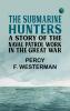 The Submarine Hunters: A Story of the Naval Patrol Work in the Great War