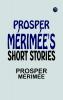 PROSPER  MÉRIMÉE'S SHORT STORIES