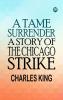 A Tame Surrender A Story of The Chicago Strike