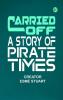 Carried Off A Story of Pirate Times
