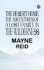 The Desert Home The Adventures of a Lost Family in the Wilderness