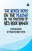 The Rover Boys on the Plains Or The Mystery of Red Rock Ranch