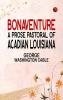 Bonaventure A Prose Pastoral of Acadian Louisiana