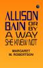 Allison Bain Or By a Way She Knew Not