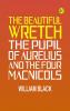 The Beautiful Wretch The Pupil of Aurelius and The Four Macnicols