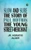 Slow and Sure The Story of Paul Hoffman the Young Street-Merchant