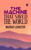 THE MACHINE THAT SAVED THE WORLD