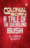 Colonial Born A Tale of the Queensland bush