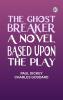 The Ghost Breaker A Novel Based Upon the Play