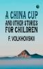 A China cup and Other Stories for Children