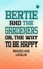 Bertie and the Gardeners or The Way to be Happy