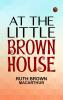 At the Little Brown House