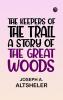 The Keepers of the Trail A Story of the Great Woods