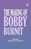 The Making of Bobby Burnit
