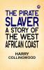 The Pirate Slaver A Story of the West African Coast