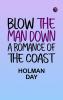 Blow The Man Down A Romance Of The Coast