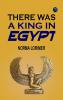There was a King in Egypt