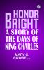 Honor Bright A Story of the Days of King Charles