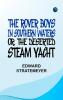 The Rover Boys in Southern Waters or The Deserted Steam Yacht