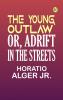 The Young Outlaw or Adrift in the Streets