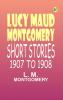 Lucy Maud Montgomery Short Stories 1907 to 1908