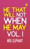 He That Will Not When He May Vol. I
