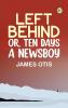 Left Behind Or Ten Days a Newsboy