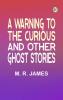 A Warning to the Curious and Other Ghost Stories