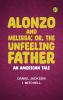 Alonzo and Melissa or The Unfeeling Father: An American Tale