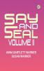 Say and Seal Volume II