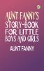 Aunt Fanny's Story-Book for Little Boys and Girls