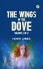 The Wings of the Dove Volume 1 of 2