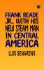 Frank Reade Jr. With His New Steam Man in Central America