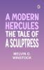 A Modern Hercules the Tale of a Sculptress