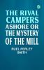 The Rival Campers Ashore or The Mystery of the Mill