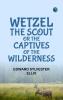 Wetzel the Scout or The Captives of the Wilderness