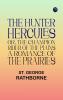 The Hunter Hercules or The Champion Rider of the Plains: A Romance of the Prairies