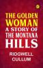 The Golden Woman  A Story of the Montana Hills