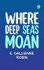 Where Deep Seas Moan