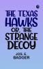 The Texas Hawks or The Strange Decoy