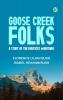 GOOSE CREEK FOLKS  A STORY OF THE KENTUCKY MOUNTAINS