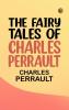 The Fairy Tales of Charles Perrault