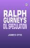 Ralph Gurney's Oil Speculation