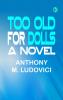 Too Old for Dolls: A Novel