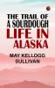 The Trail of a Sourdough Life in Alaska
