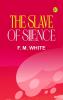 The Slave of Silence